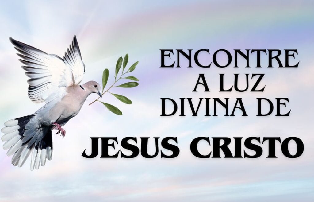 Encontre a luz divina de Jesus Cristo e encontre a felicidade eterna!