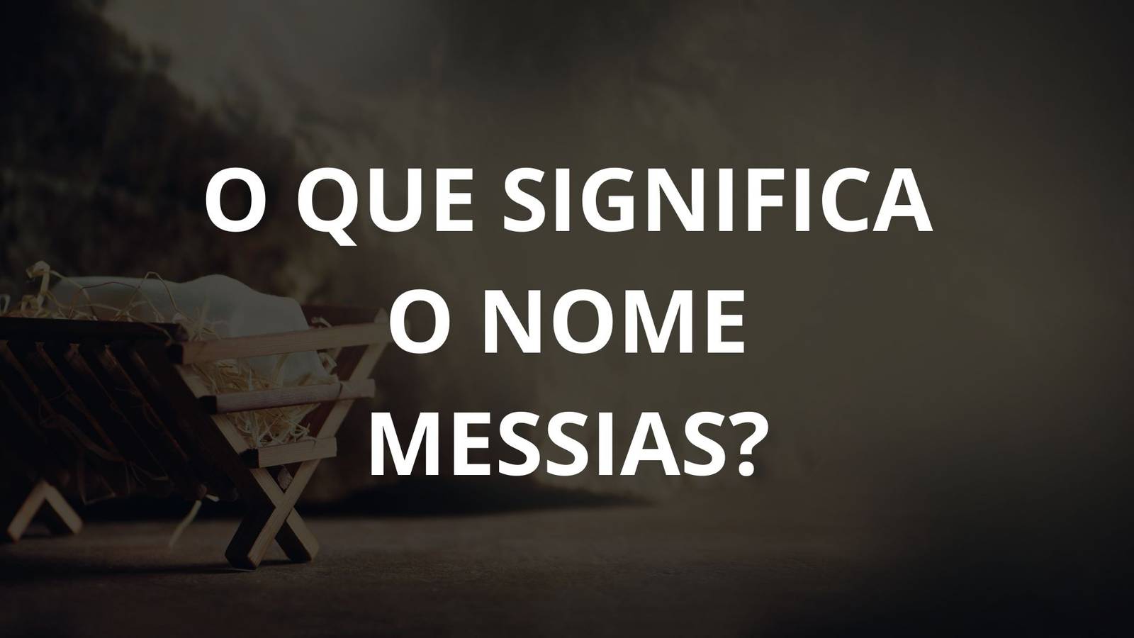 O Que Significa o nome Messias?